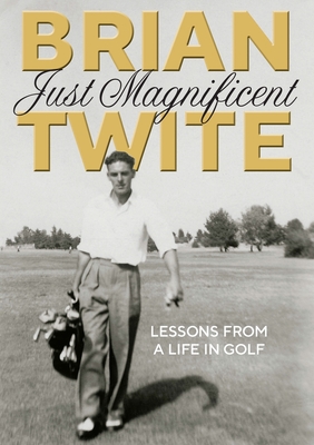 Just Magnificent  : Lessons from a Life in Golf