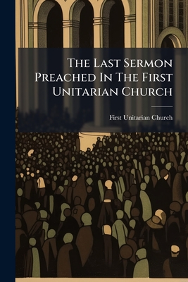 The Last Sermon Preached In The First Unitarian Church: Sunday, May 16th