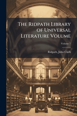 The Ridpath Library of Universal Literature Volume; Volume 7