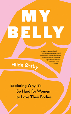My Belly : Exploring Why Its So Hard for Women to Love Their Bodies
