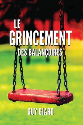 LE GRINCEMENT DES BALANÇOIRES : La véritable histoire d'une victoire sur l'abus sexuel (French Edition)