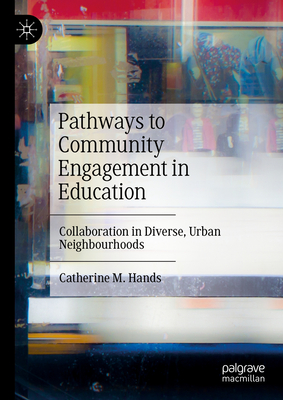 Pathways to Community Engagement in Education : Collaboration in Diverse, Urban Neighbourhoods