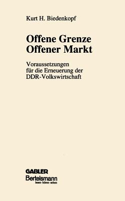 Offene Grenze Offener Markt : Voraussetzungen für die Erneuerung der DDR-Volkswirtschaft
