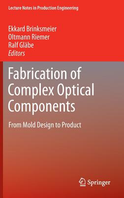 Fabrication of Complex Optical Components : From Mold Design to Product