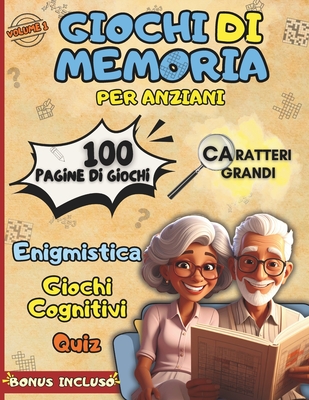 GIOCHI DI MEMORIA PER ANZIANI: Enigmistica, Quiz e Attività cognitive per allenare la mente divertendosi, migliorare l'umore e l'attenzione - Caratter