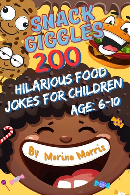 Snack Giggles: 200 Hilarious Food Jokes for Children: Age: 6-10