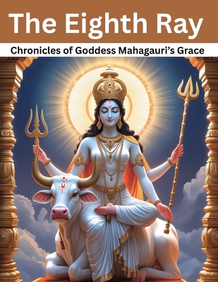 Eighth Ray: Chronicles of Goddess Mahagauri's Grace