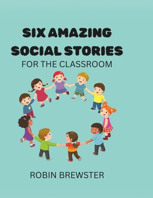 Six Amazing Social Stories: Amazing Social Stories to help student make better choices about hitting, pushing, running in the classroom, tattling, scr