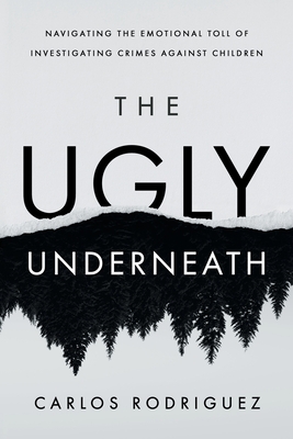 The Ugly Underneath: Navigating the Emotional Toll of Investigating Crimes Against Children