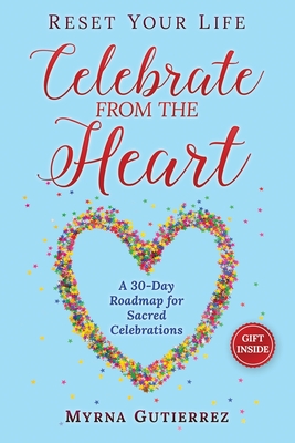 Reset Your Life: Celebrate from the Heart: A 30-Day Roadmap for Sacred Celebrations