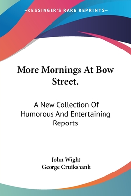More Mornings At Bow Street.: A New Collection Of Humorous And Entertaining Reports