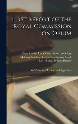 First Report of the Royal Commission on Opium : With Minutes of Evidence and Appendices; 1
