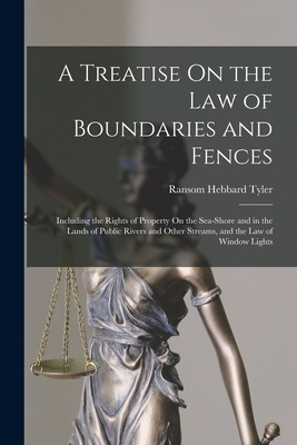 A Treatise On the Law of Boundaries and Fences: Including the Rights of Property On the Sea-Shore and in the Lands of Public Rivers and Other Streams,