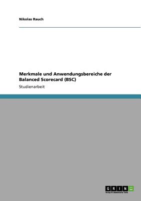 Merkmale und Anwendungsbereiche der Balanced Scorecard (BSC)