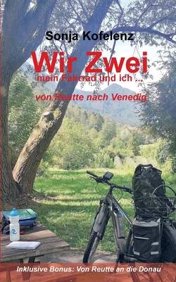 Wir Zwei:mein Fahrrad und ich ... von Reutte nach Venedig