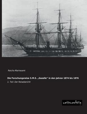 Die Forschungsreise S.M.S. Gazelle" in Den Jahren 1874 Bis 1876