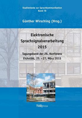 Elektronische Sprachsignalverarbeitung 2015:Tagungsband der 26. Konferenz Eichstätt, 25. - 27. März 2015