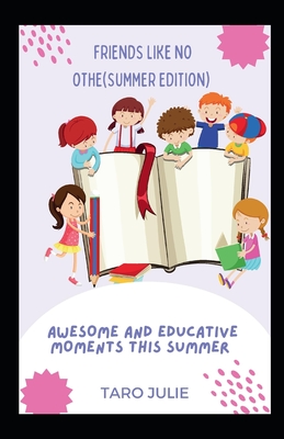 FRIENDS LIKE NO OTH (SUMMER EDITION): AWESOME AND EDUCAATIVE MOMENTS THIS SUMMER