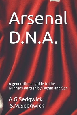 Arsenal D.N.A.: A generational guide to the Gunners  written by Father and Son