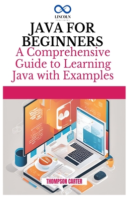 JAVA FOR BEGINNERS: A Comprehensive Guide to Learning Java