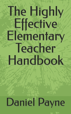 The Highly Effective Elementary Teacher Handbook