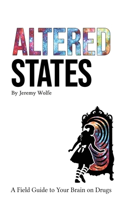 Altered States: A Field Guide to Your Brain on Drugs