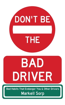 Don't Be The Bad Driver: Bad Habits that Endanger You and Other Drivers