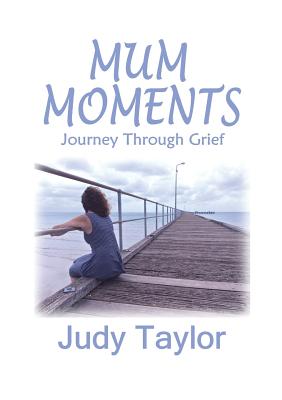 MUM MOMENTS: Journey Through Grief