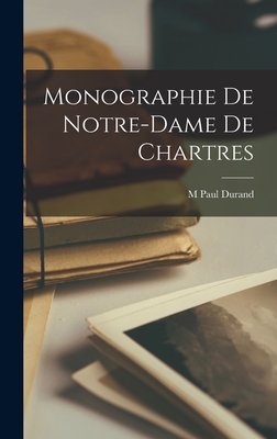 Monographie De Notre-Dame De Chartres