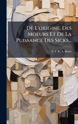 De L'origine, Des Moeurs Et De La Puissance Des Sicks...