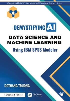 Demystifying AI: Data Science and Machine Learning Using IBM SPSS Modeler
