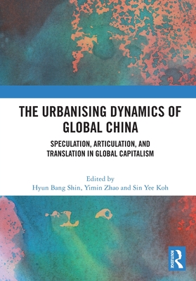The Urbanising Dynamics of Global China: Speculation, Articulation, and Translation in Global Capitalism