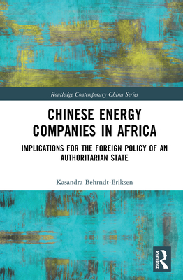 Chinese Energy Companies in Africa: Implications for the Foreign Policy of an Authoritarian State