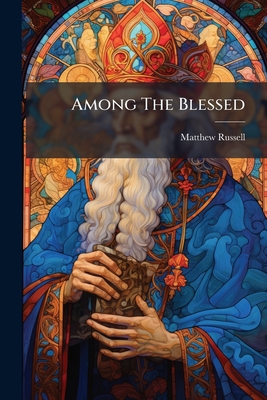 Among The Blessed: Loving Thoughts About Favourite Saints