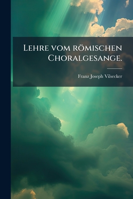 Lehre vom römischen Choralgesange.