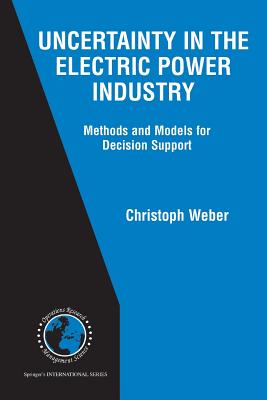 Uncertainty in the Electric Power Industry : Methods and Models for Decision Support