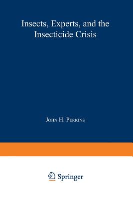 Insects, Experts, and the Insecticide Crisis: The Quest for New Pest Management Strategies