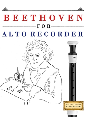 Beethoven for Alto Recorder: 10 Easy Themes for Alto Recorder Beginner Book