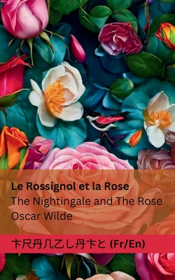 Le Rossignol et la Rose / The Nightingale and The Rose: Tranzlaty Français English