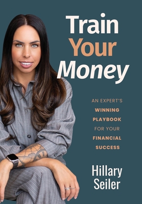 Train Your Money: An Expert's Winning Playbook for Your Financial Success