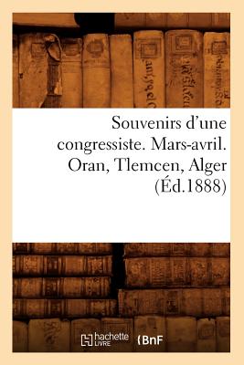 Souvenirs d'une congressiste. Mars-avril. Oran, Tlemcen, Alger (Éd.1888)