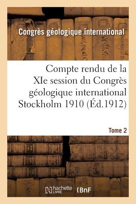 Compte rendu de la XIe session du Congrès géologique international Stockholm 1910. Tome 2