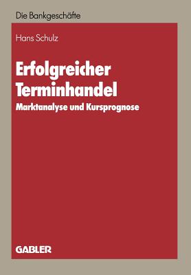 Erfolgreicher Terminhandel : Marktanalyse und Kursprognose