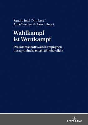 Wahlkampf ist Wortkampf : Praesidentschaftswahlkampagnen aus sprachwissenschaftlicher Sicht