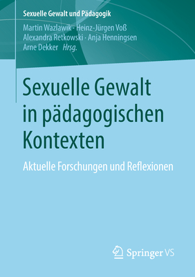 Sexuelle Gewalt in pädagogischen Kontexten : Aktuelle Forschungen und Reflexionen