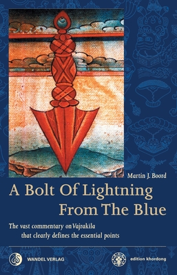 A Bolt Of Lightning From The Blue: The vast commentary on Vajrakila that hits the essential point