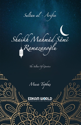Sultan al-'arifin : Shaikh Mahmud Sami Ramazanoglu : The Sultan of Gnostics
