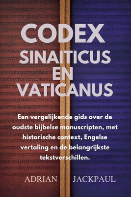 CODEX SINAITICUS EN VATICANUS  : Een vergelijkende gids over de oudste bijbelse manuscripten, met historische context, Engelse vertaling en de belangr