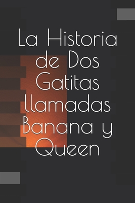 La Historia de Dos Gatitas llamadas Banana y Queen
