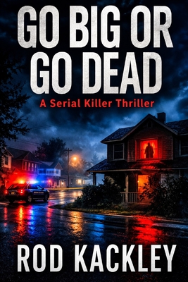 Go Big or Go Dead: A Serial Killer Thriller